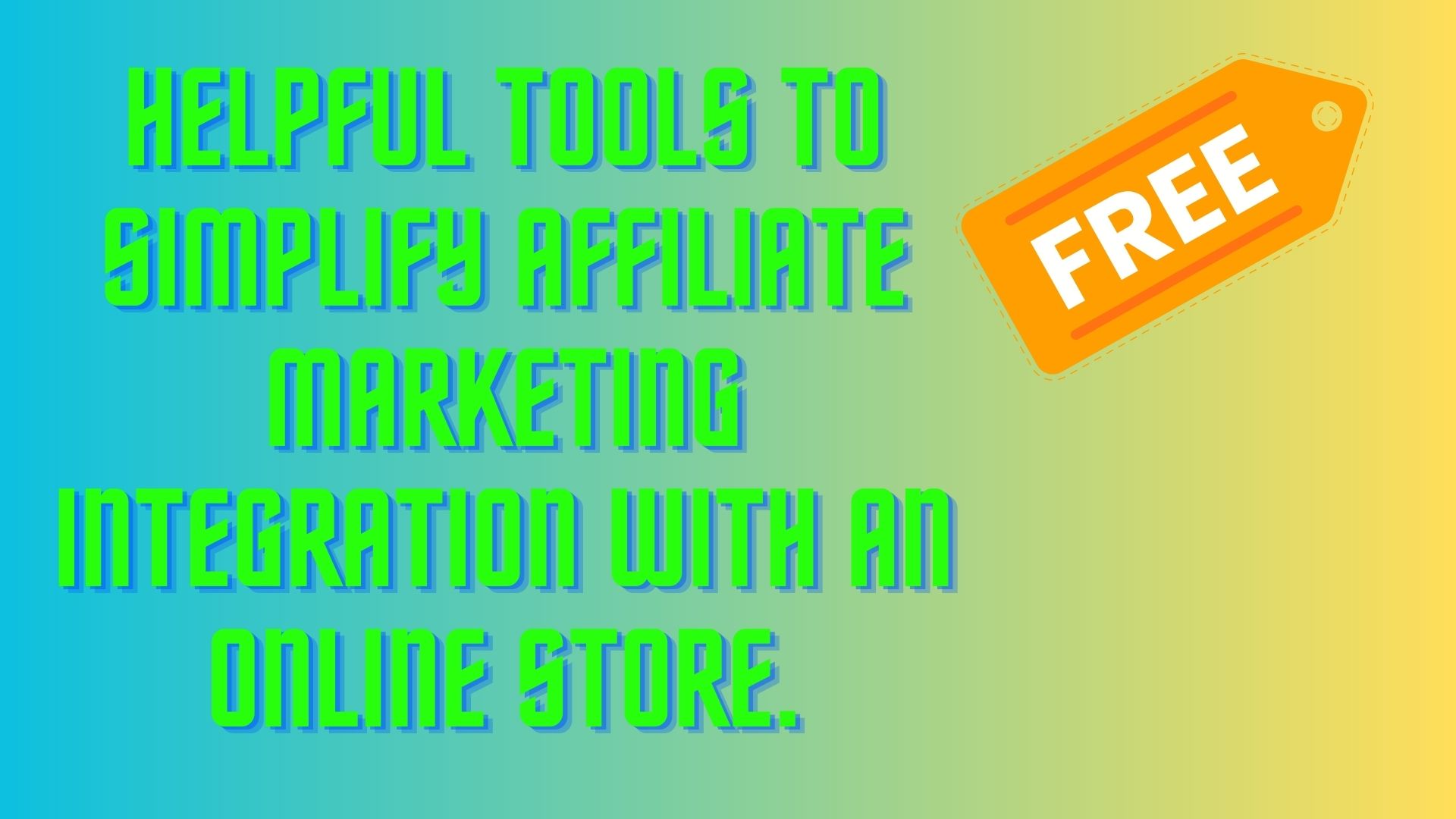 6 Free Helpful tools to simplify affiliate marketing integration with an online store.